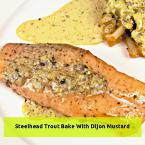 Delicious Steelhead Trout Bake With Tangy Dijon Mustard Glaze